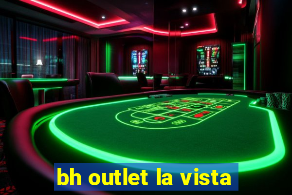 bh outlet la vista